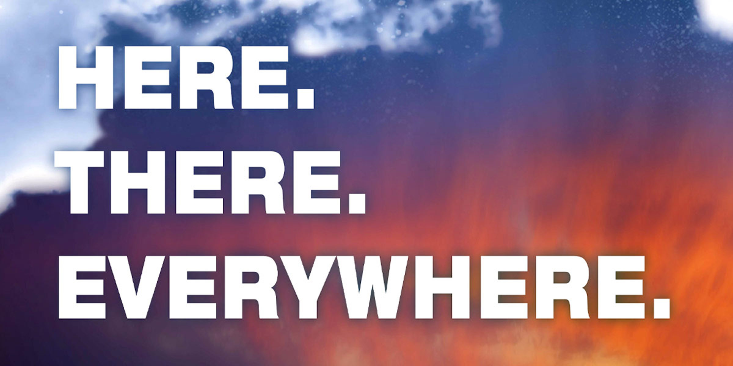 Here. There. Everywhere text